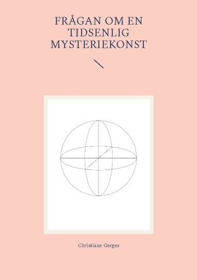 Frågan om en tidsenlig mysteriekonst : kontemplativa verk, volym 1