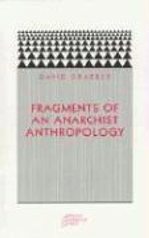 Fragments of an anarchist anthropology; David Graeber; 2004