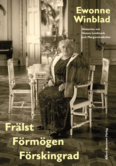Frälst, förmögen, förskingrad : historien om Hanna Lindmark och Margaretaskolan; Ewonne Winblad; 2007