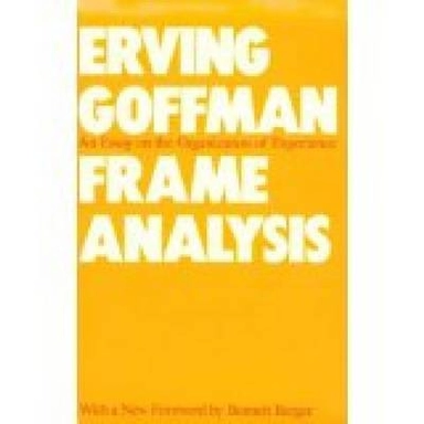 Frame analysis : an essay on the organization of experience
