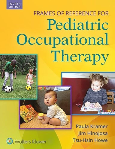 Frames of reference for pediatric occupational therapy; Paula Kramer, Jim Hinojosa, Tsu-Hsin Howe; 2018