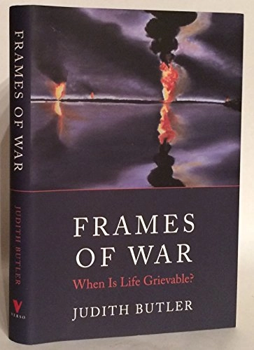 Frames of war : when is life grievable?