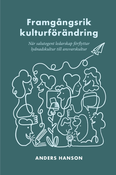 Framgångsrik kulturförändring : när salutogent ledarskap förflyttar lydnadskultur till ansvarskultur