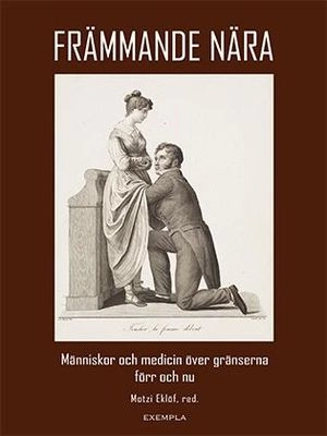 Främmande nära. Människor och medicin över gränserna förr och nu; Motzi Eklöf; 2021