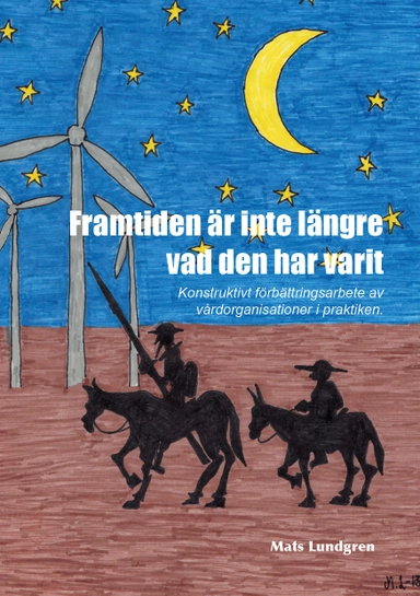 Framtiden är inte längre vad den har varit : konstruktivt förbättringsarbete av vårdorganisationer i praktiken