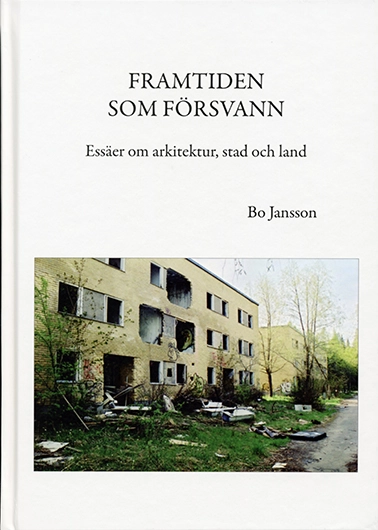 Framtiden som försvann : essäer om arkitektur, stad och land