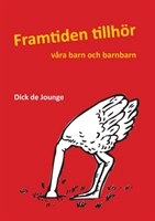 Framtiden tillhör våra barn och barnbarn; Dick de Jounge; 2013