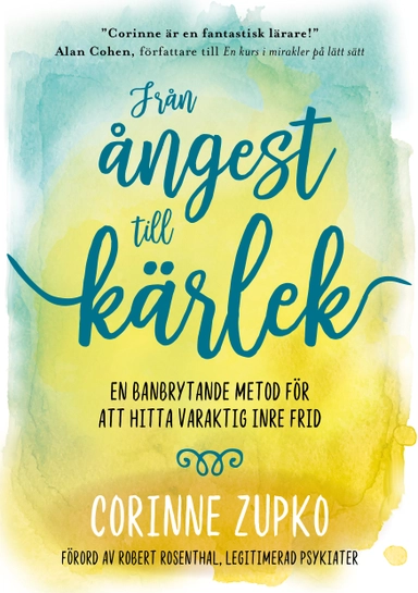 Från ångest till kärlek : en banbrytande metod för att hitta varaktig inre frid; Corinne Zupko; 2019
