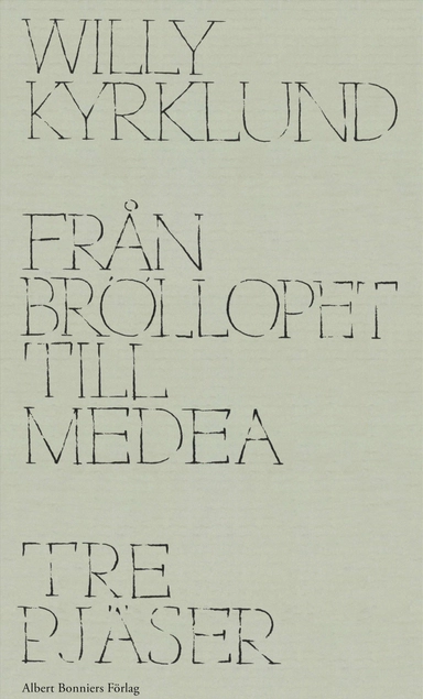 Från Bröllopet till Medea : tre pjäser; Willy Kyrklund; 2018