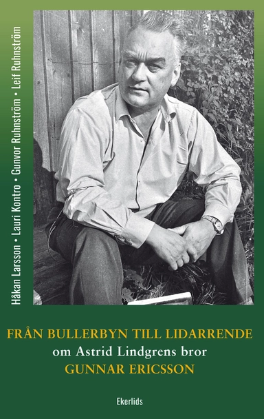 Från Bullerbyn till Lidarrende : om Astrid Lindgrens bror, Gunnar Ericsson