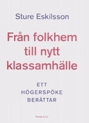 Från folkhem till nytt klassamhälle : ett högerspöke berättar; Sture Eskilsson; 2005