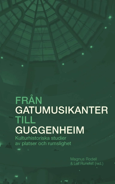 Från gatumusikanter till Guggenheim : Kulturhistoriska studier av platser och rumslighet