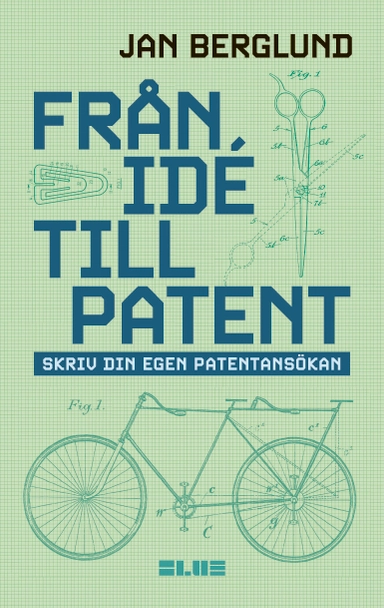 Från idé till patent : skriv din egen patentansökan; Jan Berglund; 2024