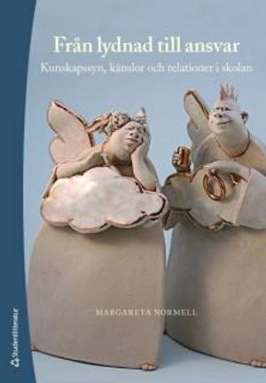 Från lydnad till ansvar : kunskapssyn, känslor och relationer i skolan