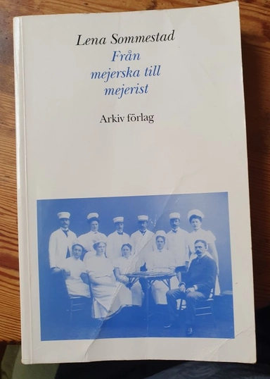 Från mejerska till mejerist : en studie av mejeriyrkets maskuliniseringsprocess; Lena Sommestad; 1992