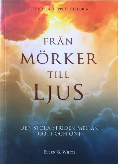 Från mörker till ljus : den stora striden mellan gott och ont; Ellen Gould Harmon White; 2016