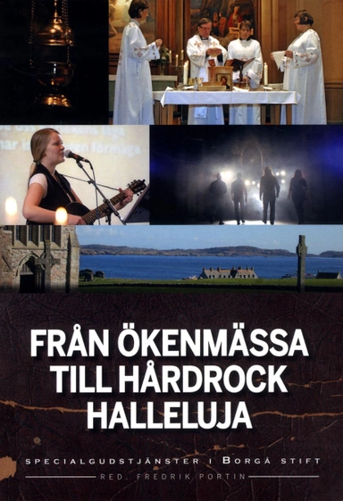 Från ökenmässa till hårdrock halleluja : specialgudstjänster i Borgå stift; Fredrik Portin; 2013