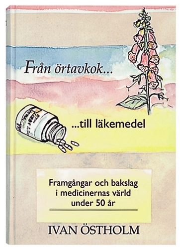 Från örtavkok till läkemedel : framgångar och bakslag i medicinernas värld under 50 år; Ivan Östholm; 1991