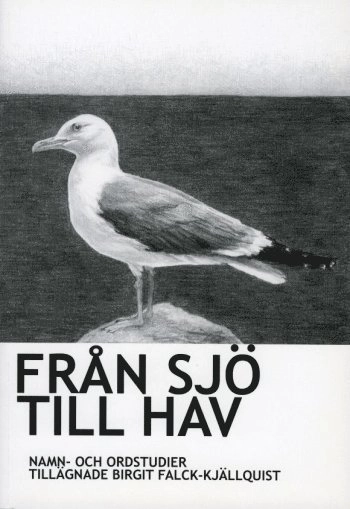 Från sjö till hav : namn- och ordstudier tillägnade Birgit Falck-Kjällquist; Maria Löfdahl, Lena Wenner, Fredrik Skott; 2010