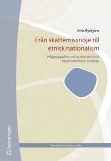 Från skattemissnöje till etnisk nationalism : högerpopulism och parlamentarisk högerextremism i Sverige