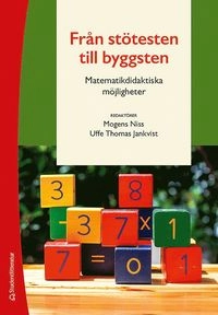 Från stötesten till byggsten - Matematikdidaktiska möjligheter; Mogens Niss, Uffe Thomas Jankvist; 2019