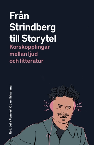 Från Strindberg till Storytel : korskopplingar mellan ljud och litteratur; Julia Pennlert, Lars Ilshammar; 2021
