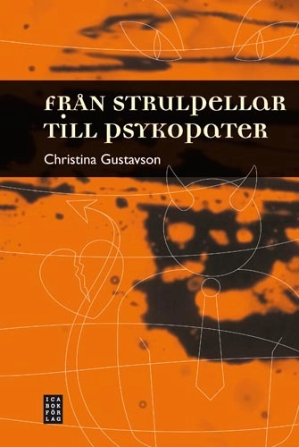 Från strulpellar till psykopater; Christina Gustavson; 2008