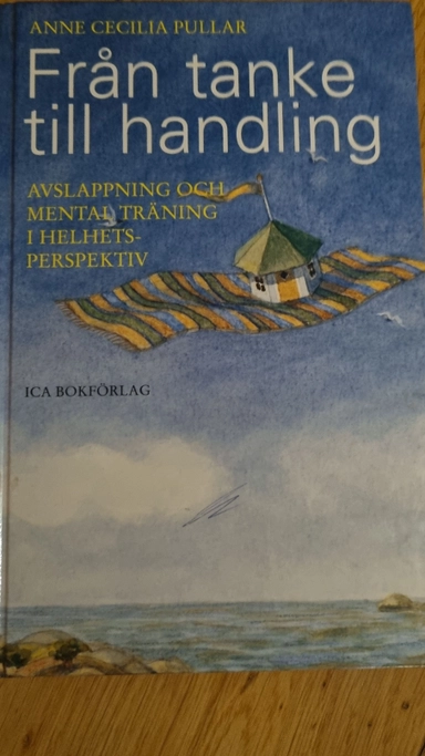Från tanke till handling : avslappning och mental träning i helhetsperspektiv; Anne Cecilia Pullar; 1996