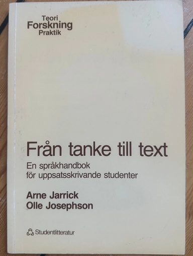 Från tanke till text : en språkhandbok för uppsatsskrivande studenter; Arne Jarrick; 1988