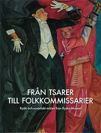 Från tsarer till folkkommissarier : Ryskt och sovjetiskt måleri från Ryska Museet; Per Hedström; 2014