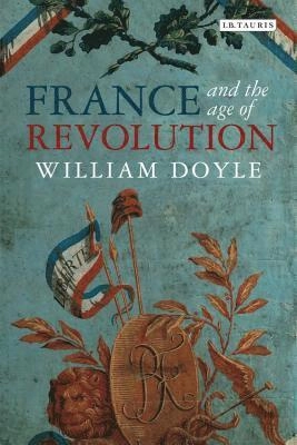 France and the age of revolution : regimes old and new from Louis XIV to Napoleon Bonaparte