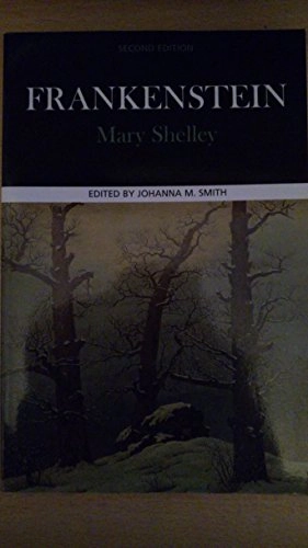 Frankenstein : complete, authoritative text with biographical, historical, and cultural contexts, critical history, and essays from contemporary critical perspectives; Mary Wollstonecraft Shelley, Johanna M. Smith; 2000