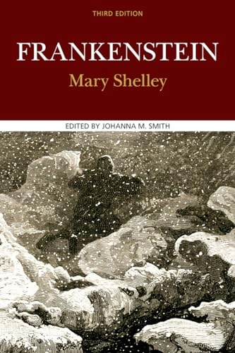 Frankenstein : complete, authoritative text with biographical, historical, and cultural contexts; critical history; and essays from contemporary critical perspectives; Mary Wollstonecraft Shelley, Johanna M. Smith; 2015