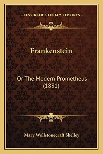 Frankenstein : or the modern Prometheus (1831); Mary Wollstonecraft Shelley; 2010