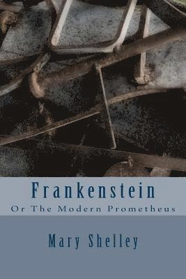 Frankenstein: Or the Modern Prometheus; Mary W. Shelley; 2016