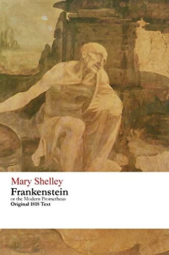 Frankenstein Or the Modern Prometheus - Original 1818 Text; Mary Shelley