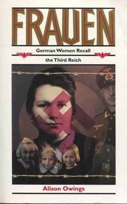 Frauen : German women recall the Third Reich; Alison Owings; 1993