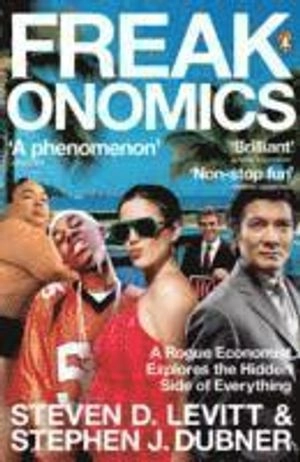 Freakonomics : a rogue economist explores the hidden side of everything