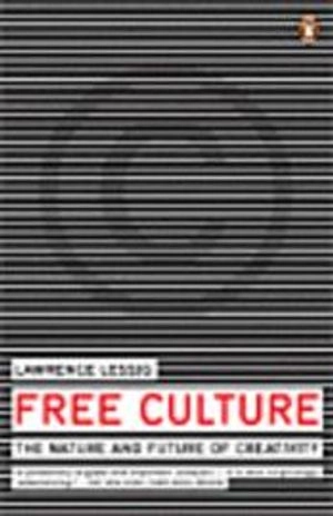 Free culture : the nature and future of creativity; Lawrence. Lessig; 2005