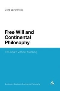 Free Will and Continental Philosophy; David Edward Rose, David Edward Rose; 2011