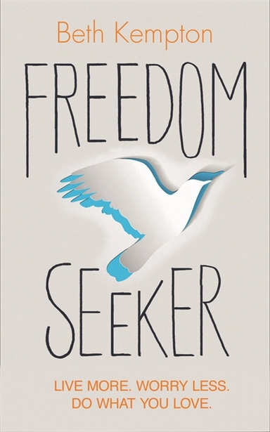 Freedom seeker - live more. worry less. do what you love.; Beth Kempton; 2017