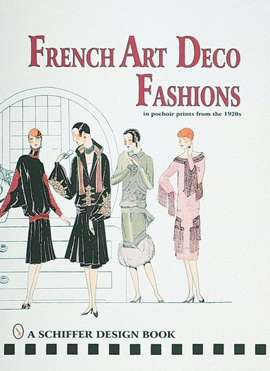 French art  deco fashions in  pochoir prints from  the 1920s; Ltd. Schiffer Publishing; 1998