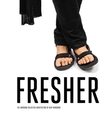 Fresher : the emerging collective architecture of Gert Wingårdh; Mark Isitt, Gert Wingårdh; 2020
