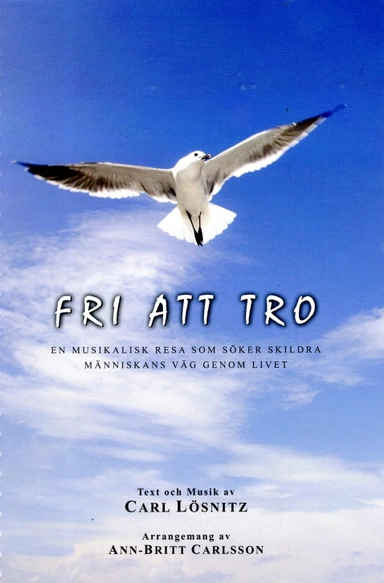 Fri att tro : en musikalisk resa som söker skildra människans väg genom livet