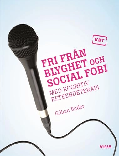 Fri från blyghet och social fobi : med kognitiv beteendeterapi; Gillian Butler; 2007