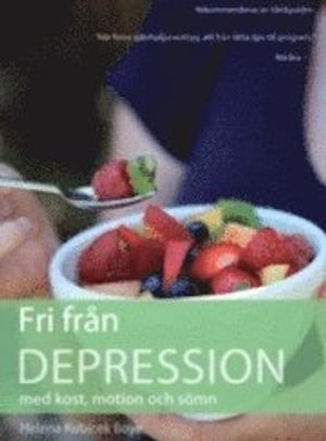 Fri från depression med kost, motion och sömn; Helena Kubicek Boye; 2011