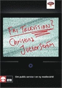 Fri television? : om public service i en ny medievärld