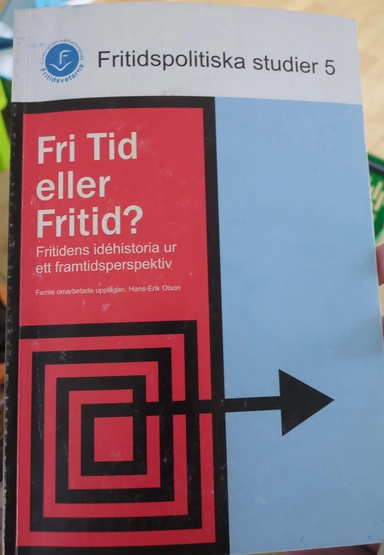 Fri tid eller fritid? : fritidens idéhistoria ur ett framtidsperspektiv; Hans-Erik Olson; 2010