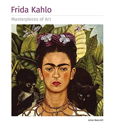 Frida Kahlo : masterpieces of art; Julian Beecroft; 2017