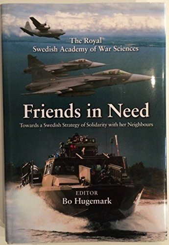 Friends in Need: Towards a Swedish Strategy of Solidarity with Her Neighbours; Bo Hugemark, Harry Winter, Tim Crosfield, Kungl. Krigsvetenskapsakademien, Svenska krigsmannasällskapet
(tidigare namn), Svenska krigsmannasällskapet; 2012